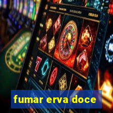 fumar erva doce